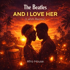 The Beatles – And I Love Her (Lahm Remix) | Afro House