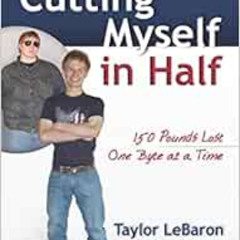 [DOWNLOAD] PDF 📘 Cutting Myself in Half: 150 Pounds Lost One Byte at a Time by Taylo