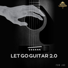 Let Go Guitar 2.0 (FOR JOE R.I.P)