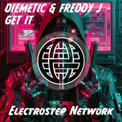 DIEMETIC & FREDDY J - GET IT [Electrostep Network EXCLUSIVE]