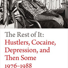 Get EBOOK 📂 The Rest of It: Hustlers, Cocaine, Depression, and Then Some, 1976–1988