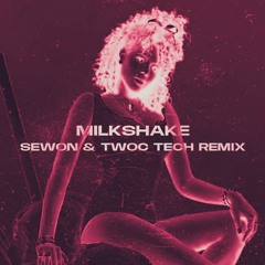 Kelis - Milkshake [SEWON & TWOC TECH REMIX]