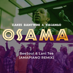 Zakes Bantwini & Kasango - Osama (BeeSoul & Lani Tee Amapiano Remix)