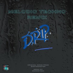 Drip Melodic Techno Remix (MonkeYoda)