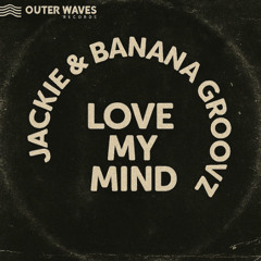 Banana Groovz & Jackie - Love My Mind (Original Mix)