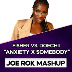 ANXIETY X SOMEBODY (JOE ROK MASHUP) [NERVO SUPPORT]