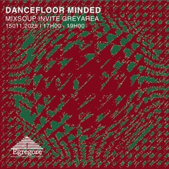 Mixsoup invite greyArea - Dancefloor Minded (Janvier 2025)