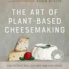 %$ The Art of Plant-Based Cheesemaking, Second Edition, How to Craft Real, Cultured, Non-Dairy