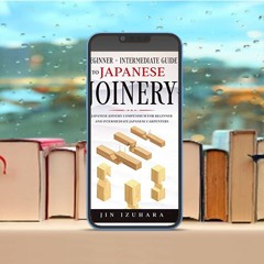 Japanese Joinery: Beginner + Intermediate Guide to Japanese Joinery: Japanese Joinery Compendiu