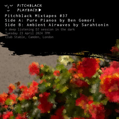 Pitchblack Mixtapes #37: Side A: Pure Pianos by Ben Gomori / Side B: Ambient Airwaves by Sarahtonin