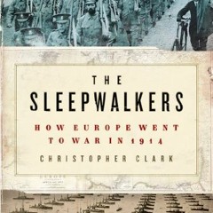 The Sleepwalkers: How Europe Went by Christopher Clark