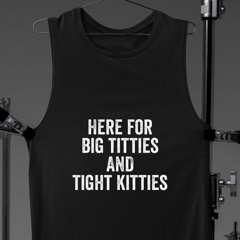 Here's To Big Titties And Tight Kitties Design Shirt