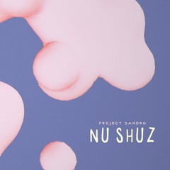 Project Sandro "Nu Shuz"