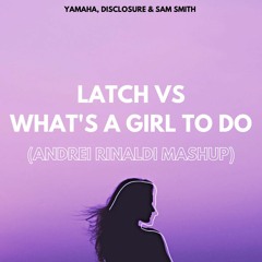 Fatima Yamaha, Disclosure feat Sam Smith - Latch Vs What's a Girl To Do (Andrei Rinaldi MASHUP)