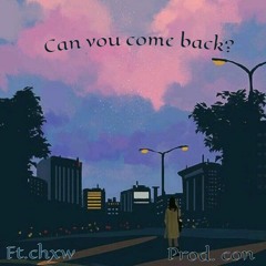 Can you come back? (feat.chxw)[con]