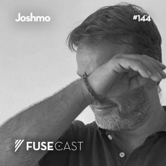 Fusecast #144 - Joshmo