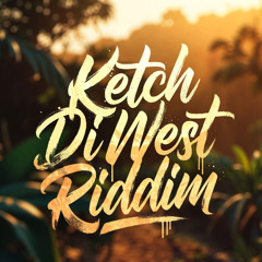 Ketch Di West Riddim