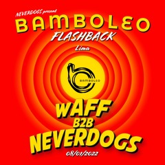 wAFF b2b Neverdogs @ Bamboleo Lima - 8th January 2022