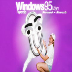 Windows95man - Paperclip (slowed + reverb)