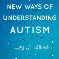 Get EBOOK EPUB KINDLE PDF New Ways of Understanding Autism by  Brigitte Harrisson,Lise St-Charles,Ki