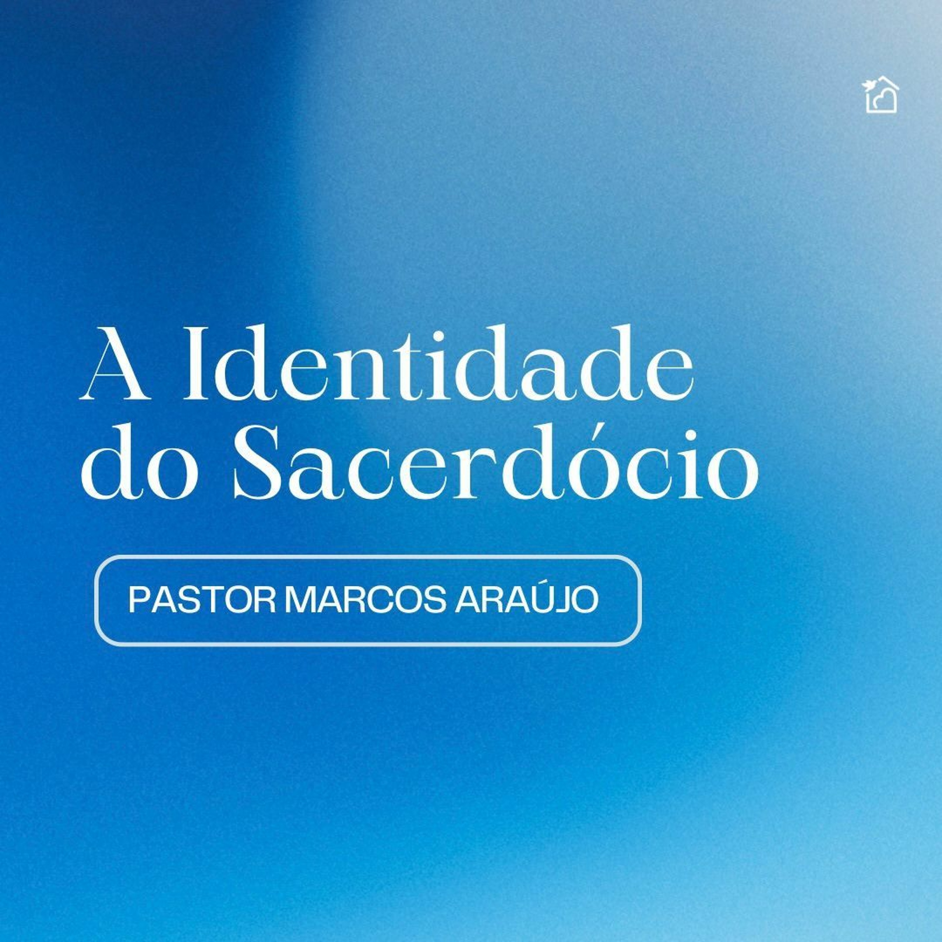 A Identidade Do Sacerdócio - Pastor Marcos Araújo 12/11/2023 episode artwork