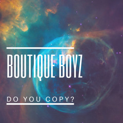 BoutiqueBoyz X Do you copy?