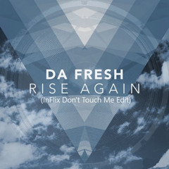 Da Fresh - Rise Again (InFlix Don't Touch Me Edit)