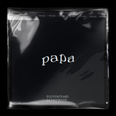 eleventears feat. saymywave - papa (prod. by gёekoq + Lipa)