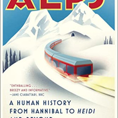 [Get] EBOOK 💙 The Alps: A Human History from Hannibal to Heidi and Beyond by  Stephe