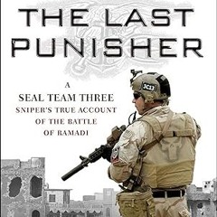 ✔PDF/✔READ The Last Punisher: A SEAL Team THREE Sniper's True Account of the Battle of Ramadi
