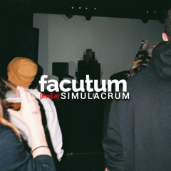 Facutum [live] at SIMULACRUM