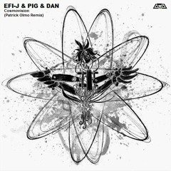 EFI-J & Pig & Dan - Cosmovision (Patrick Olmo Remix) Free Download