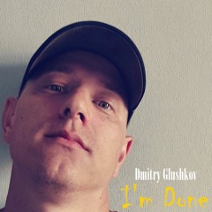 Dmitry Glushkov - I'm Done
