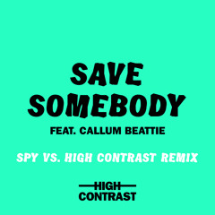 Save Somebody (SPY Vs. High Contrast Remix) [feat. Callum Beattie]