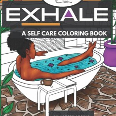 Ebook Exhale: A Self Care Coloring Book | Celebrating Black Women, Brown Women and Good Vibes fo