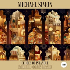 𝐏𝐑𝐄𝐌𝐈𝐄𝐑𝐄: Michael Simon - Echoes Of Istanbul (Mikhail Catan Remix) [Camel VIP Records]