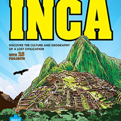 [Free] EPUB 📧 Inca: DISCOVER THE CULTURE AND GEOGRAPHY OF A LOST CIVILIZATION WITH 2