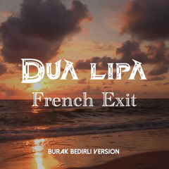 Dua Lipa - French Exit - (Burak Bedirli Version) (Remix)