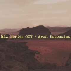 Mix Series 007 • Aron Estocolmo • A heartbeat rising