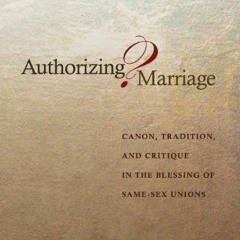 [Access] PDF EBOOK EPUB KINDLE Authorizing Marriage?: Canon, Tradition, and Critique in the Blessing