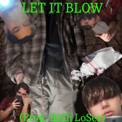 LET IT BLOW (Prod. RiCh LoSeR)