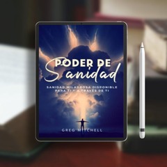 Poder De Sanidad: Sanidad Milagrosa Disponible Para Ti Y A Través De Ti (Spanish Edition). Free