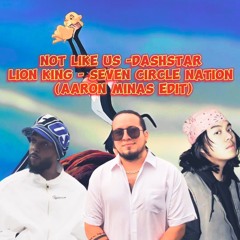 Not Like Us -Dashstar - Lion King - Seven Circle Nation (AARON MINAS EDIT)