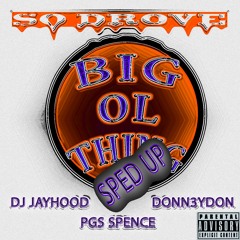 Big Ol Thing (feat. DJ Jayhood, Donn3ydon & PGS Spence) (Sped Up)