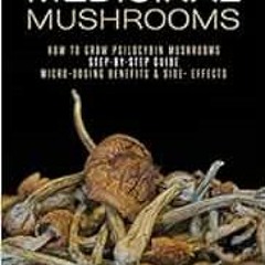 [READ] EBOOK EPUB KINDLE PDF Medicinal Mushrooms: How to Grow Psilocybin & Micro-dosing benefits | S