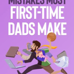 ACCESS KINDLE 📒 THE 7 HUGE MISTAKES MOST FIRST-TIME DADS MAKE: A GUIDE TO PREGNANCY