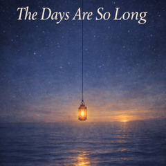 The Days Are So Long