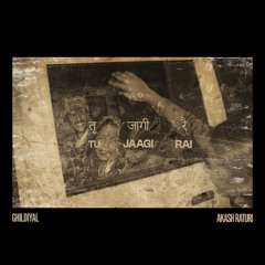 Tu Jaagi Rai (तू जागी रै)