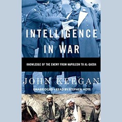 [Get] PDF EBOOK EPUB KINDLE Intelligence in War: Knowledge of the Enemy from Napoleon to Al-Qaeda by