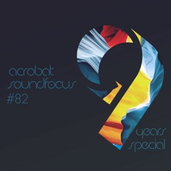 Acrobat | SoundFocus 082 | 9 Years Special